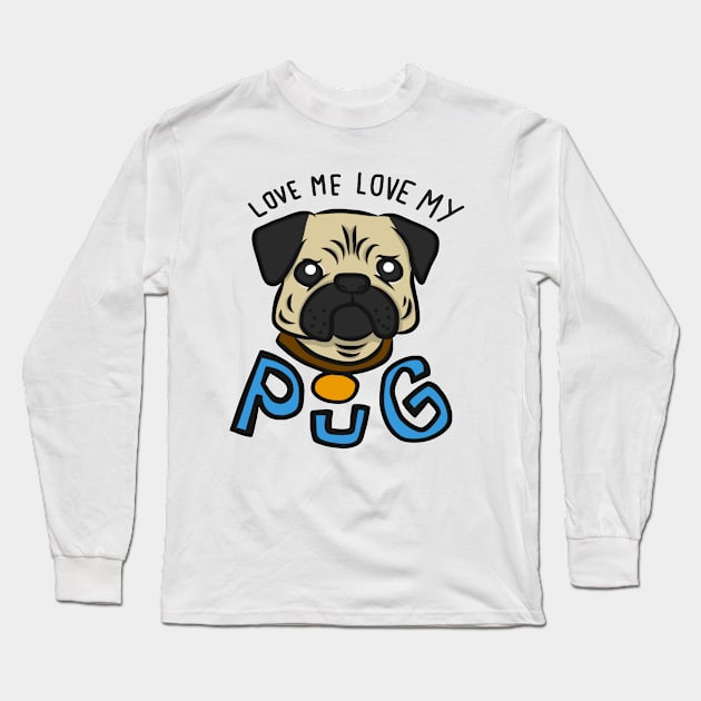 Love me love my pug Long Sleeve T-Shirt by amramna